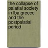 The Collapse Of Palatial Society In Lba Greece And The Postpalatial Period by Guy D. Middleton