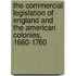 The Commercial Legislation Of England And The American Colonies, 1660-1760