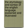 The Etymology And Syntax Of The English Language Explained And Illustrated by Alexander Crombie