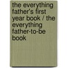 The Everything Father's First Year Book / The Everything Father-to-Be Book door Vincent Lannelli