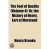 The Fool Of Quality (Volume 4); Or, The History Of Henry, Earl Of Moreland door Henry Brooke