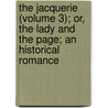 The Jacquerie (Volume 3); Or, The Lady And The Page; An Historical Romance door George Payne Rainsford James