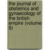 The Journal Of Obstetrics And Gynaecology Of The British Empire (Volume 9) door Royal College of Gynaecologists