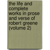 The Life And Complete Works In Prose And Verse Of Robert Greene (Volume 2) by Robert Greene