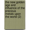The New Golden Age And Influence Of The Precious Metals Upon The World (2) door Robert Hogarth Patterson
