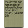The Novels And Romances Of Edward Bulwer Lytton (Lord Lytton). (Volume 25) door Baron Edward Bulwer Lytton Lytton