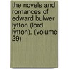 The Novels And Romances Of Edward Bulwer Lytton (Lord Lytton). (Volume 29) by Baron Edward Bulwer Lytton Lytton