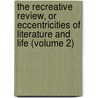 The Recreative Review, Or Eccentricities Of Literature And Life (Volume 2) door Francis Douce