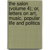 The Salon (Volume 4); Or, Letters On Art, Music, Popular Life And Politics by Heinrich Heine