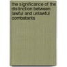 The Significance Of The Distinction Between Lawful And Unlawful Combatants door Alena Angelovicova