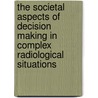 The Societal Aspects Of Decision Making In Complex Radiological Situations by By Oecd Pu Published by Oecd Publishing