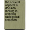 The Societal Aspects Of Decision Making In Complex Radiological Situations door By Oecd Pu Published by Oecd Publishing