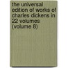 The Universal Edition Of Works Of Charles Dickens In 22 Volumes (Volume 8) by Charles Dickens