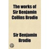 The Works Of Sir Benjamin Collins Brodie (Volume 1); With An Autobiography door Sir Benjamin Brodie