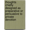 Thoughts Chiefly Designed As Preparative Or Persuasive To Private Devotion door John Sheppard