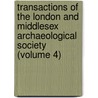 Transactions Of The London And Middlesex Archaeological Society (Volume 4) door London And Middlesex Society