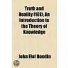 Truth And Reality (Volume 161); An Introduction To The Theory Of Knowledge door John Elof Boodin