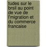 Tudes Sur Le Brsil Au Point de Vue de L'Migration Et Du Commerce Francaise by Hippolyte Carvallo