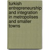 Turkish Entrepreneurship And Integration In Metropolises And Smaller Towns door Sabine Von Possel