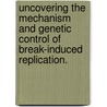 Uncovering The Mechanism And Genetic Control Of Break-Induced Replication. door Catherine Elizabeth Smith