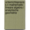 Unterrichtspraxis S Ii Mathematik: Lineare Algebra / Analytische Geometrie door Werner Mayers