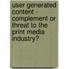 User Generated Content - Complement Or Threat To The Print Media Industry? door Ina Fuchshuber