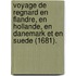 Voyage De Regnard En Flandre, En Hollande, En Danemark Et En Suede (1681).
