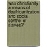 Was Christianity A Means Of Deafricanization And Social Control Of Slaves?