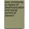 Was Christianity A Means Of Deafricanization And Social Control Of Slaves? door Johnson Ajibade Adefila