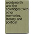 Wordsworth And The Coleridges; With Other Memories, Literary And Political