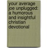 Your Average Joe Unplugged: A Humorous And Insightful Christian Devotional door Joseph D. Schneller