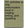 101 Activities To Help Preschoolers Excel In Reading, Writing, And Speaking by Catherine Depino