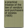 A Practical Treatise Of The Law Of Vendors And Purchasers Of Estates (1805) door Edward Burtenshaw Sugden