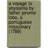 A Voyage To Abyssinia By Father Jerome Lobo, A Portuguese Missionary (1789)