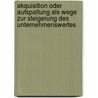 Akquisition Oder Aufspaltung Als Wege Zur Steigerung Des Unternehmenswertes door Kahlert Adrian