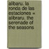 Alibaru. la Ronda de las Estaciones = Alibraru. the Serenade of the Seasons