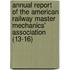 Annual Report Of The American Railway Master Mechanics' Association (13-16)