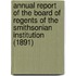 Annual Report Of The Board Of Regents Of The Smithsonian Institution (1891)