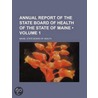 Annual Report Of The State Board Of Health Of The State Of Maine (Volume 1) door Maine State Board of Health