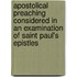 Apostolical Preaching Considered In An Examination Of Saint Paul's Epistles