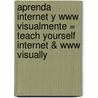Aprenda Internet Y Www Visualmente = Teach Yourself Internet & Www Visually door Ruth Maran