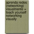 Aprenda Redes (Networking) Visualmente = Teach Yourself Networking Visually
