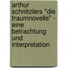 Arthur Schnitzlers "Die Traumnovelle" - Eine Betrachtung Und Interpretation by Sebastian Runkel