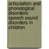 Articulation And Phonological Disorders: Speech Sound Disorders In Children