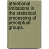 Attentional Limitations In The Statistical Processing Of Perceptual Groups. door Tatiana Aloi Emmanouil