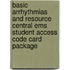 Basic Arrhythmias And Resource Central Ems Student Access Code Card Package