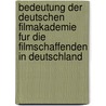 Bedeutung Der Deutschen Filmakademie Fur Die Filmschaffenden In Deutschland door Julia Mierzwa