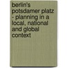 Berlin's Potsdamer Platz - Planning In A Local, National And Global Context door Till Koglin