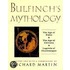 Bulfinch's Mythology: The Age Of The Fable, The Age Of Chivalry, Legends Of
