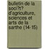 Bulletin De La Soci?T? D'Agriculture, Sciences Et Arts De La Sarthe (14-15)